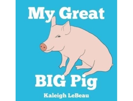 Livro My Great Big Pig De Kaleigh Lebeau (inglês)