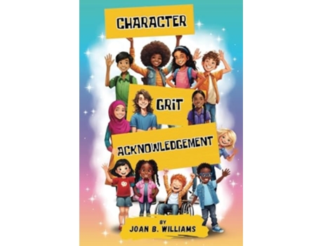 Livro Character. Grit. Acknowledgement A Collection Of Empowering Poems For All Ages de Joan B Williams (Inglês)