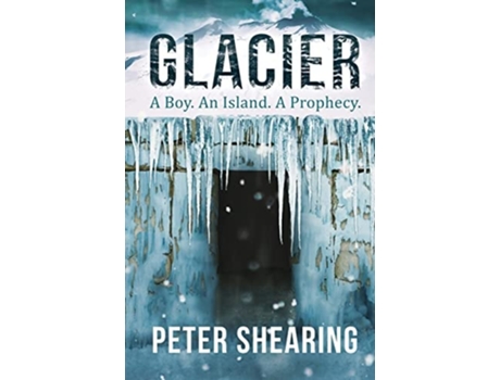 Livro Glacier A Boy. An Island. A Prophecy. De Peter Shearing (inglês)