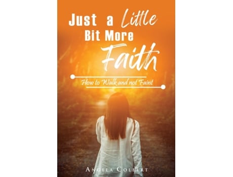 Livro Just a Little Bit More Faith How to Walk and not Faint de Angela Colbert (Inglês)