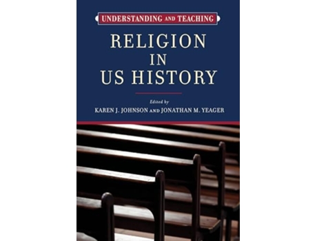 Livro Understanding and Teaching Religion in US History de Johnson, Karen J et al. (Inglês - Capa Dura)