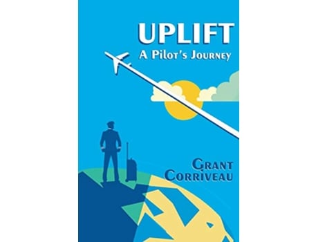 Livro Uplift A Pilots Journey de Grant Corriveau (Inglês)