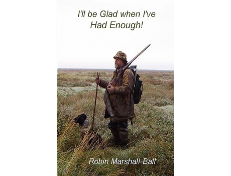 Livro Ill be Glad when Ive Had Enough de Robin MarshallBall (Inglês)