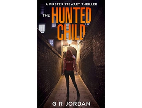 Livro The Hunted Child A Kirsten Stewart Thriller Kirsten Stewart Thrillers de G R Jordan (Inglês)