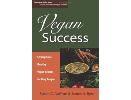 Livro Vegan Success Scrumptious Healthy Vegan Recipes for Busy People de Susan C Daffron James H Byrd (Inglês)