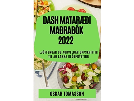 Livro Dash MatarÆði Maðrabók 2022 Ljúffengar Og Auðveldar Uppskriftir Til Að LÆkka Blóðþrýsting Icelandic Edition de Oskar Tomasson (Inglês)
