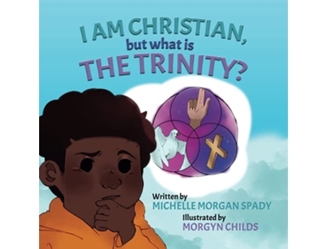 Livro I AM CHRISTIAN but what is THE TRINITY de Michelle Morgan Spady (Inglês)