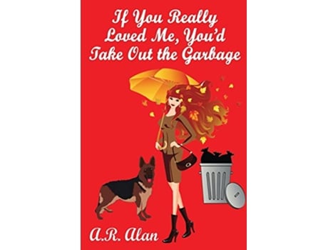 Livro If You Really Loved Me Youd Take Out the Garbage de A R Alan (Inglês)