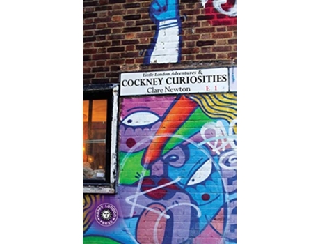 Livro Little London Adventures Amp Cockney Curiosities Contemporary Urban Photography With Unexpected Tales De Cl Newton (inglês - Capa Dura)