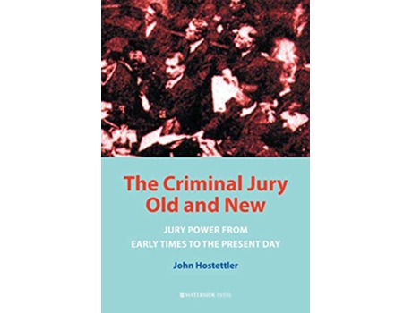 Livro The Criminal Jury Old and New Jury Power from Early Times to the Present Day de John Hostettler (Inglês)