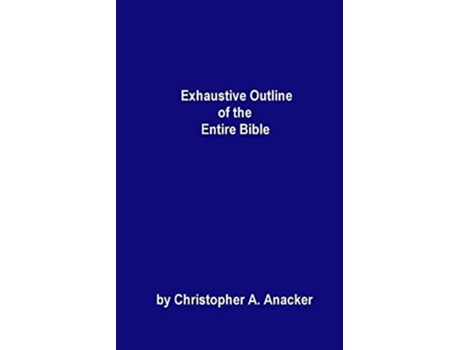 Livro Exhaustive Outline of the Entire Bible handbook size de Mr Christopher A Anacker (Inglês)