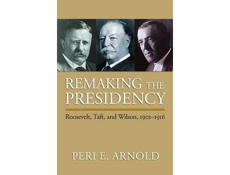 Livro remaking the presidency de peri e. arnold (inglês)