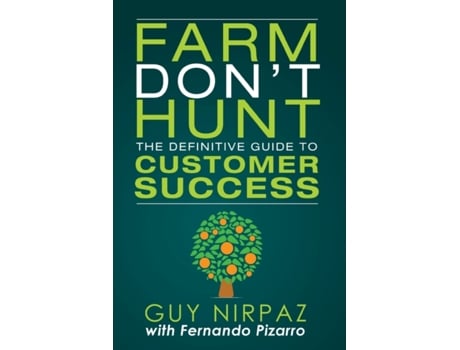 Livro Farm Don't Hunt: The Definitive Guide to Customer Success Guy Nirpaz, Fernando Pizarro (Inglês)