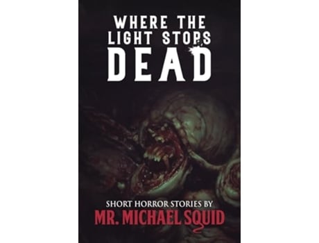 Livro Where the Light Stops Dead 50 Short Horror Stories de Mr Michael Squid e Velox Books (Inglês)