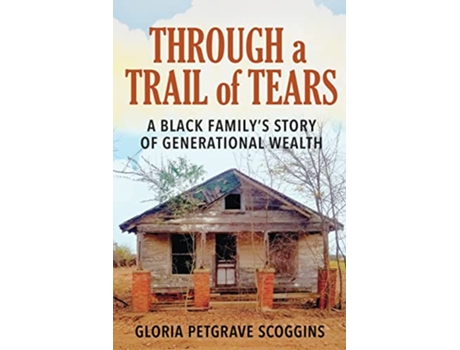 Livro Through a Trail of Tears A Black Familys Story of Generational Wealth de Gloria Petgrave Scoggins (Inglês)