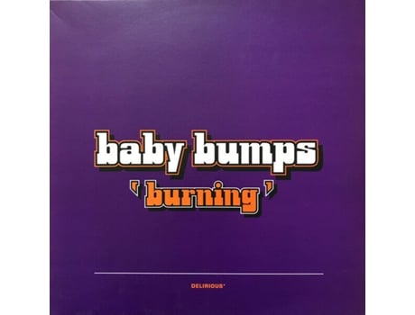 Vinil Burning, Baby Bumps Delirious