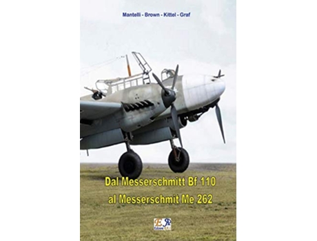 Livro Dal Messerschmitt Bf 110 al Messerschmitt Me 262 Italian Edition de Mantelli - Brown Kittel - Graf (Italiano)