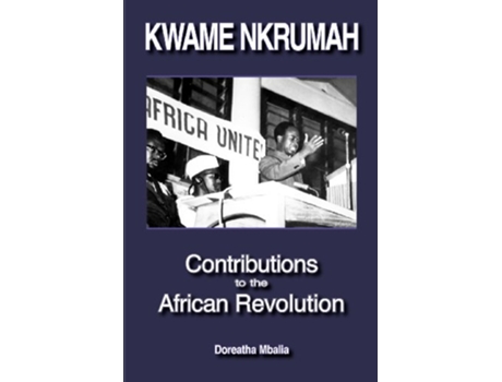 Livro Kwame Nkrumah Contributions to the African Revolution de Doreatha Mbalia (Inglês)