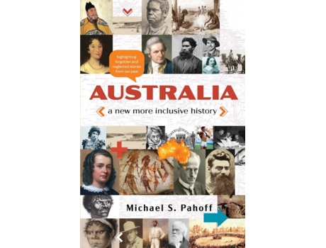 Livro Australia - A New More Inclusive History: Highlighting neglected and forgotten stories from our past Michael Pahoff (Inglês)