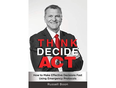 Livro Think Decide Act How to Make Effective Decisions Fast Using Emergency Protocols de Russell Boon (Inglês)