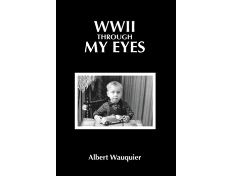 Livro Wwii Through My Eyes De Albert Wauquier (inglês)