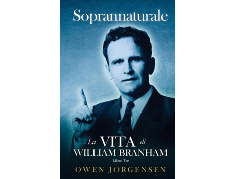 Livro Tre - Soprannaturale La Vita Di William Branham Luomo E Il Suo Incarico de Owen Jorgensen (Inglês)