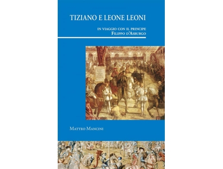 Livro Tiziano E Leone Leoni In Viaggio Con Il Principe Filippo de Matteo Mancini (Italiano)