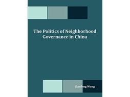 Livro The Politics Of Neighborhood Governance In China De Jianfeng Wang (inglês)