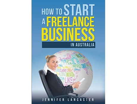 Livro How to Start a Freelance Business in Australia de Jennifer Lancaster (Inglês)