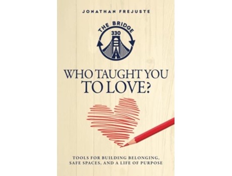 Livro Who Taught You to Love Tools for Building Belonging Safe Spaces and a Life of Purpose Bridge the Gaps de Jonathan Frejuste (Inglês)