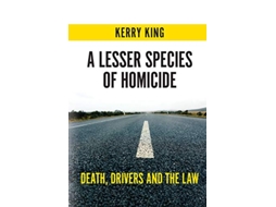 Livro A Lesser Species of Homicide Death Drivers and the Law de Kerry King (Inglês)
