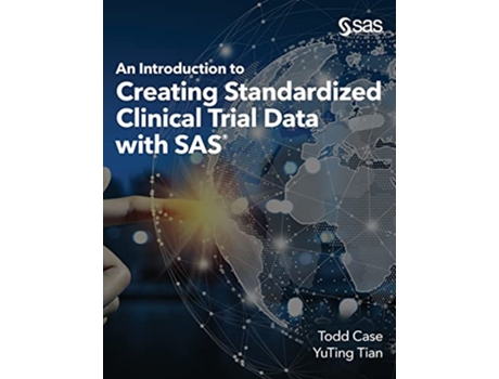 Livro An Introduction to Creating Standardized Clinical Trial Data with SAS de YuTing Tian Todd Case (Inglês)