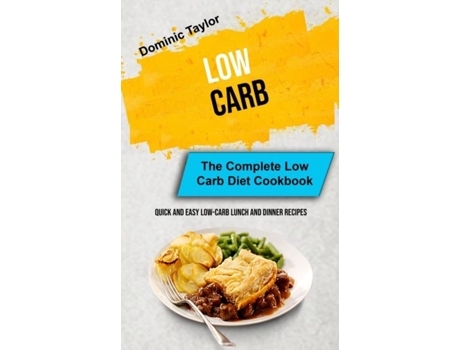 Livro Low Carb The Complete Low Carb Diet Cookbook De Dominic Taylor (inglês)