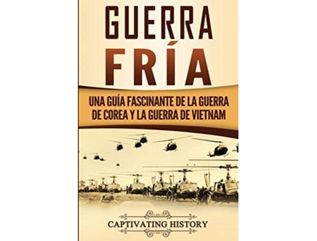 Livro Guerra Fría Una Guía Fascinante De La Guerra De Corea Y La Guerra De Vietnam De Captivating History (espanhol)