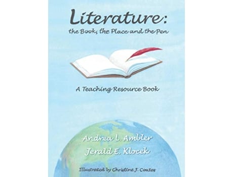 Livro Literature the Book the Place and the Pen A Teaching Resource Book de Andrea Louise Ambler Jerald Eugene Klocek (Inglês)