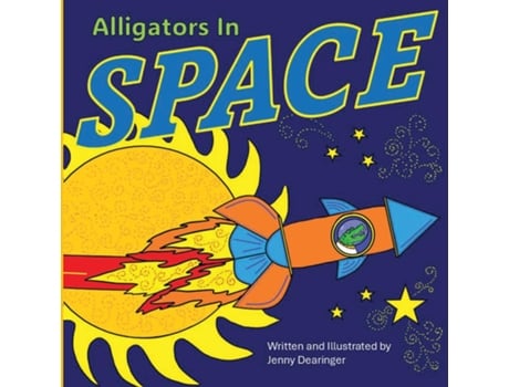 Livro Alligators In Space de Jenny Dearinger (Inglês)