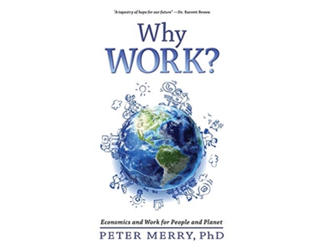 Livro Why Work?: Economics and Work for People and Planet de Peter Merry (Inglês)