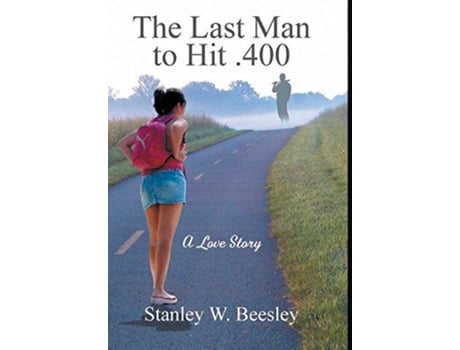 Livro The Last Man to Hit 400 A Love Story de Stanley W Beesley (Inglês - Capa Dura)