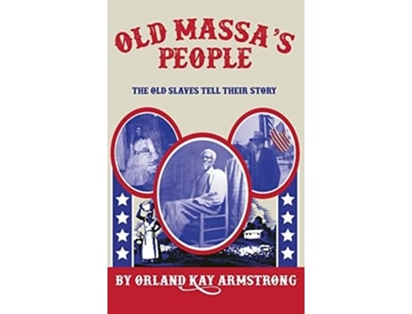 Livro Old Massas People The Old Slaves Tell Their Story De Orland Kay Armstrong (inglês - Capa Dura)
