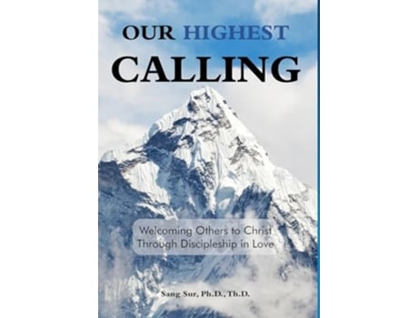 Livro Our Highest Calling Welcoming Others To Christ Through Discipleship In Love De Sang Sur (inglês - Capa Dura)