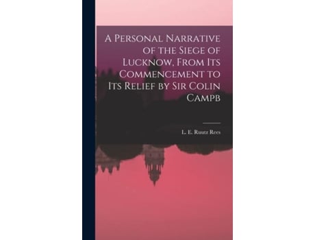Livro A Personal Narrative Of The Siege Of Lucknow, From Its Commencement To Its Relief By Sir Colin Campb De L E Ruutz Rees (inglês)