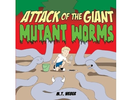 Livro Attack Of The Giant Mutant Worms De Mt Weber (inglês)