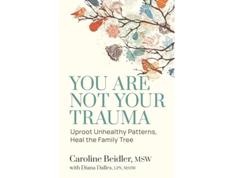 Livro You Are Not Your Trauma Uproot Unhealthy Patterns, Heal the Family Tree de Caroline Beidler e Diana Dalles (Inglês)