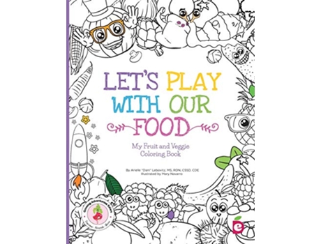 Livro Lets Play with Our Food My Fruit and Veggie Coloring Book Growing Adventurous Eaters de Arielle Dani Lebovitz (Inglês)
