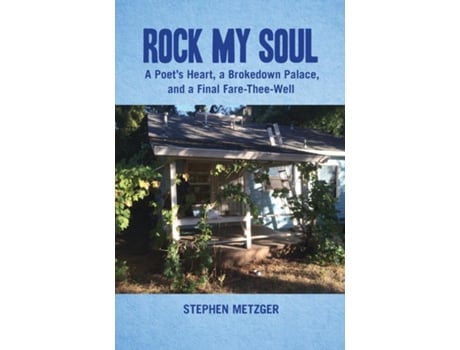 Livro Rock My Soul A Poets Heart, a Brokedown Palace, and a Final Fare-The-Well de Metzger, Stephen et al. (Inglês)