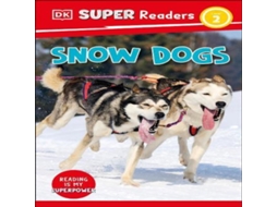 Livro DK Super Readers Level 2 Snow Dogs de Dorling Kindersley Ltd (Inglês)