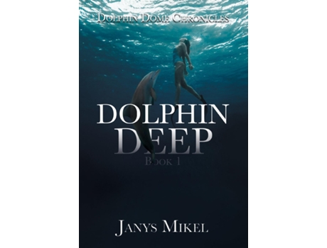 Livro Dolphin Dome Chronicles Dolphin Deep Book 1 De Janys Mikel (inglês)