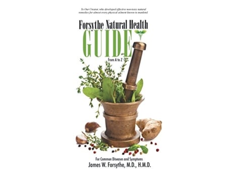 Livro Forsythe Natural Health Guide From A to Z For Common Diseases and Symptoms de MD HMD James W Forsythe (Inglês)