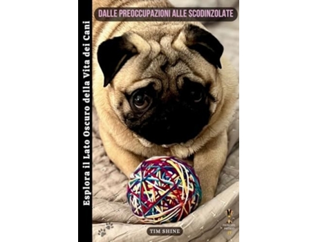 Livro Dalle Preoccupazioni alle Scodinzolate Esplora il Lato Oscuro della Vita dei Cani de Tim Shine (Italiano)