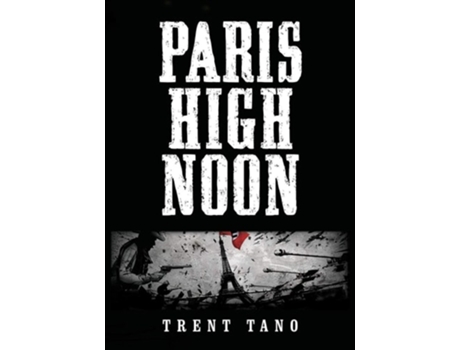 Livro Paris High Noon De Trent Edward Tano (inglês)